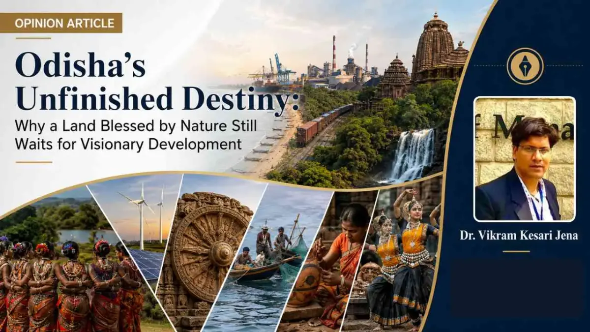 Odisha's Unfinished Destiny: Why a Land Blessed by Nature Still Waits for Visionary Development