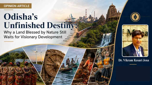 Odisha's Unfinished Destiny: Why a Land Blessed by Nature Still Waits for Visionary Development