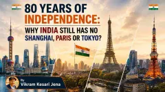 80 Years of Independence: Why India Still Has No Shanghai, Paris or Tokyo?