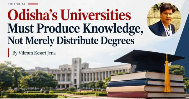 Odisha’s Universities Must Produce Knowledge, Not Merely Distribute Degrees